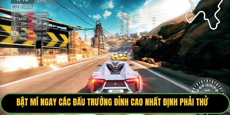 Bật mí ngay các đấu trường đỉnh cao nhất định phải thử