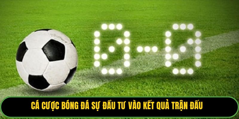 Cá cược bóng đá sự đầu tư vào kết quả trận đấu