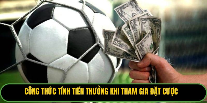 Công thức tính tiền thưởng khi tham gia đặt cược