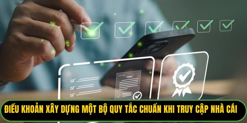 Điều khoản xây dựng một bộ quy tắc chuẩn khi truy cập vào nhà cái