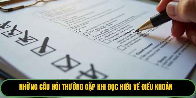 Những câu hỏi thường gặp khi đọc hiểu về điều khoản