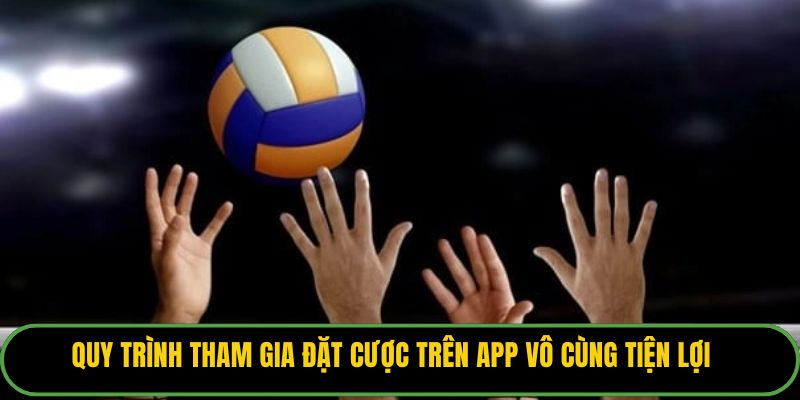 Quy trình tham gia đặt cược trên app vô cùng tiện lợi