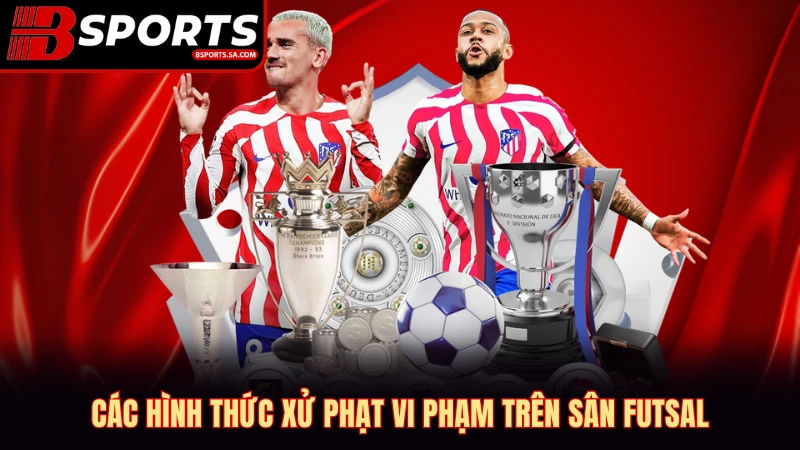 Các hình thức xử phạt vi phạm trên sân futsal