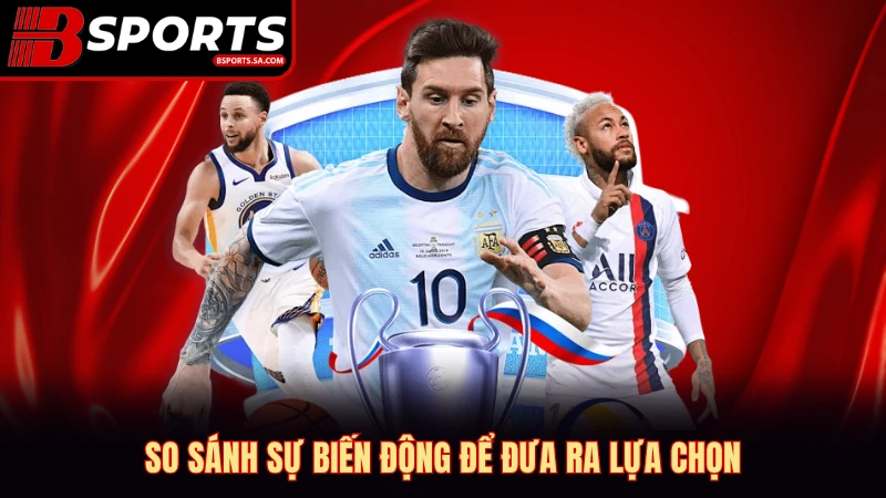 So sánh sự biến động để đưa ra lựa chọn